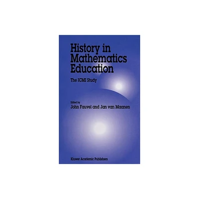 History in Mathematics Education - (New ICMI Study) Annotated by John Fauvel & J a Van Maanen (Hardcover)