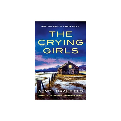 The Crying Girls - (Detective Madison Harper) by Wendy Dranfield (Paperback)