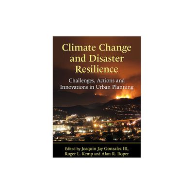 Climate Change and Disaster Resilience - by Joaquin Jay Gonzalez & Roger L Kemp & Alan R Roper (Paperback)