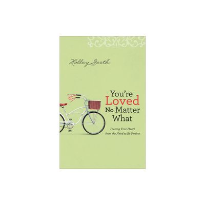 Youre Loved No Matter What - by Holley Gerth (Paperback)