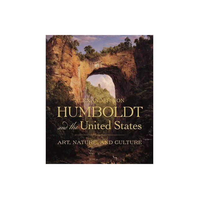 Alexander Von Humboldt and the United States - by Eleanor Jones Harvey (Hardcover)