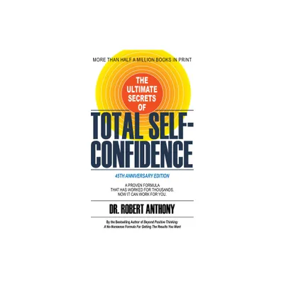 The Ultimate Secrets of Total Self-Confidence - by Robert Anthony (Paperback)