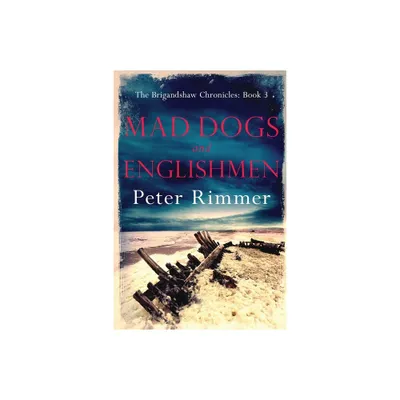 Mad Dogs and Englishmen - (Brigandshaw Chronicles) by Peter Rimmer (Paperback)