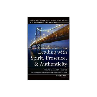 Leading with Spirit, Presence, and Authenticity - by Kathryn Goldman Schuyler & John Eric Baugher & Karin Jironet & Lena Lid-Falkman (Paperback)