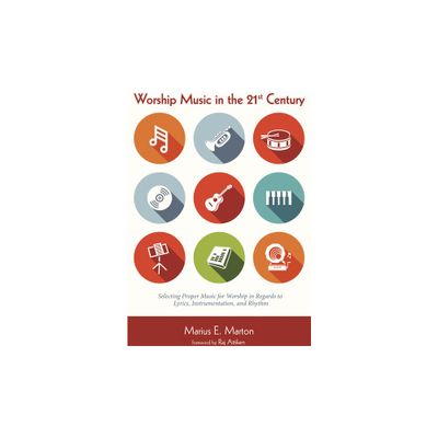 Worship Music in the 21st Century - by Marius E Marton (Paperback)