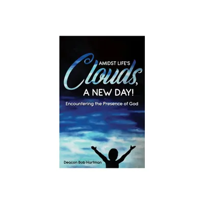 Amidst Lifes Clouds, a New Day - by Deacon Bob Hartman (Paperback)