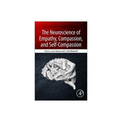 The Neuroscience of Empathy, Compassion, and Self-Compassion - by Larry Charles Stevens & C Chad Woodruff (Paperback)