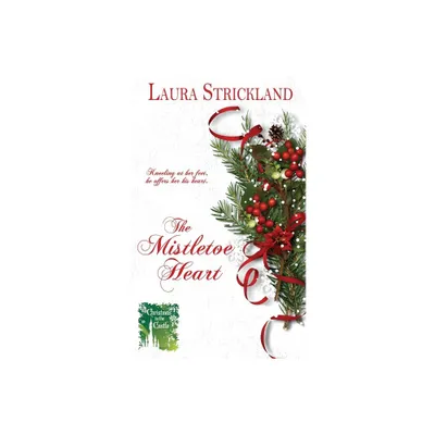 The Mistletoe Heart - (Christmas in the Castle) by Laura Strickland (Paperback)