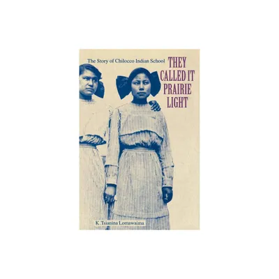 They Called It Prairie Light - (North American Indian Prose Award) by K Tsianina Lomawaima (Paperback)