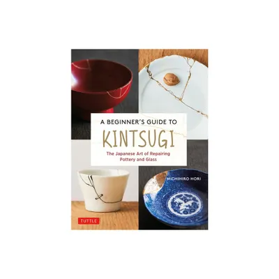 A Beginners Guide to Kintsugi - by Michihiro Hori (Hardcover)