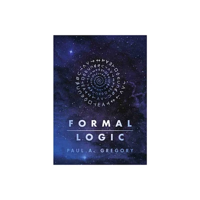 Formal Logic - by Paul A Gregory (Paperback)