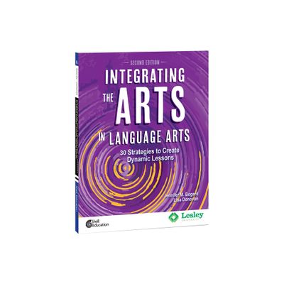 Integrating the Arts in Language Arts - (Strategies to Integrate the Arts) 2nd Edition by Jennifer M Bogard & Lisa Donovan (Paperback)