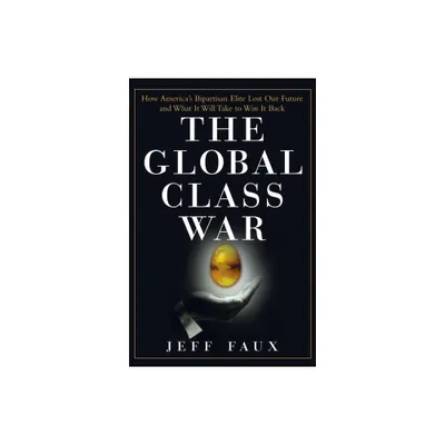 The Global Class War - by Jeff Faux (Paperback)