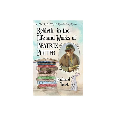 Rebirth in the Life and Works of Beatrix Potter - by Richard Tuerk (Paperback)