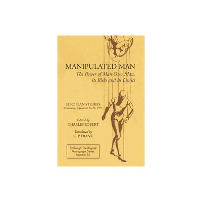 Manipulated Man - (Pittsburgh Theological Monograph) by Charles Robert & Dikran Hadidian (Paperback)