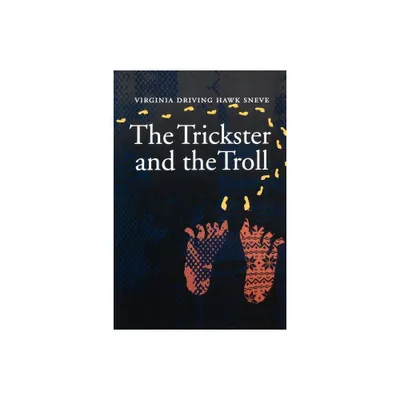 The Trickster and the Troll - by Virginia Driving Hawk Sneve (Paperback)