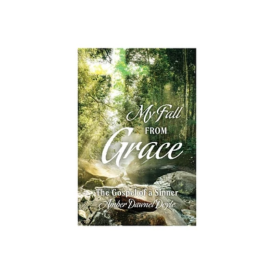 My Fall From Grace - by Amber Dawnel Doyle (Paperback)