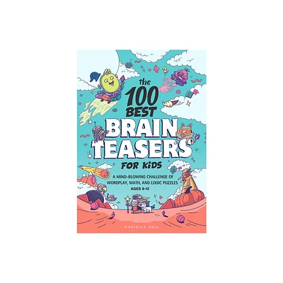 The 100 Best Brain Teasers for Kids - by Danielle Hall (Paperback)