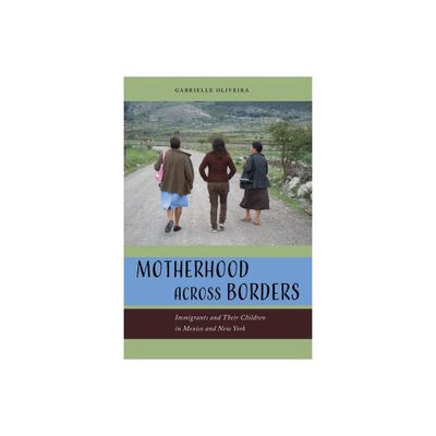 Motherhood Across Borders - by Gabrielle Oliveira (Paperback)