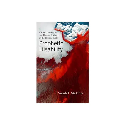 Prophetic Disability - (Studies in Religion, Theology, and Disability) by Sarah J Melcher (Hardcover)