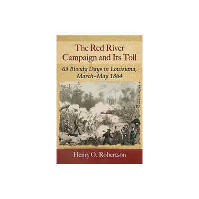 The Red River Campaign and Its Toll - by Henry O Robertson (Paperback)