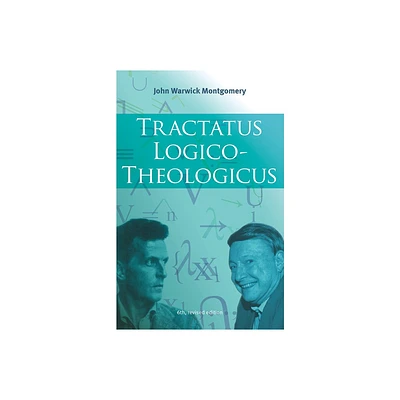 Tractatus Logico-Theologicus, 6th Revised Edition - (Christian Philosophy Today) 2nd Edition by John Warwick Montgomery (Paperback)