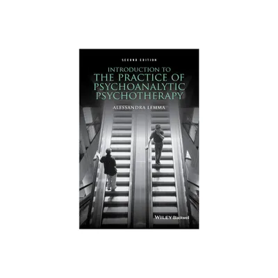 Introduction to the Practice of Psychoanalytic Psychotherapy - 2nd Edition by Alessandra Lemma (Paperback)