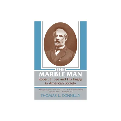 Marble Man - (Robert E. Lee and His Image in American Society) by Thomas Lawrence Connelly (Paperback)