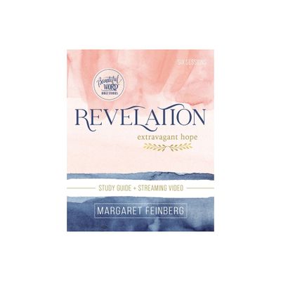 Revelation Bible Study Guide Plus Streaming Video - (Beautiful Word Bible Studies) by Margaret Feinberg (Paperback)