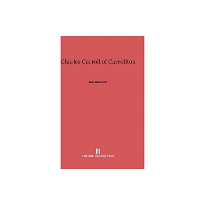 Charles Carroll of Carrollton - by Ellen Hart Smith (Hardcover)