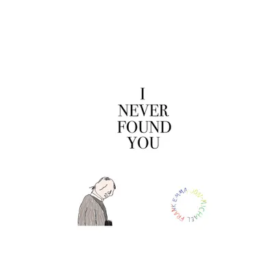 I Never Found You - by Emma Jon-Michael Frank (Paperback)