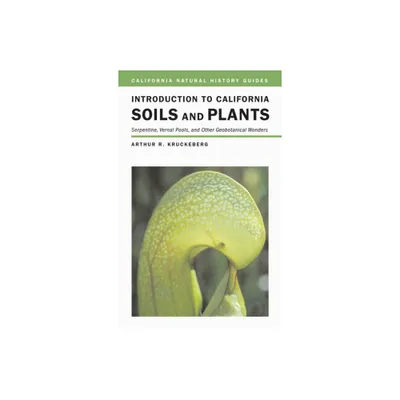 Introduction to California Soils and Plants - (California Natural History Guides) by Arthur R Kruckeberg (Paperback)