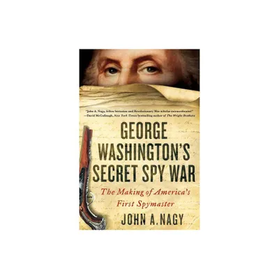 George Washingtons Secret Spy War - by John Nagy (Paperback)