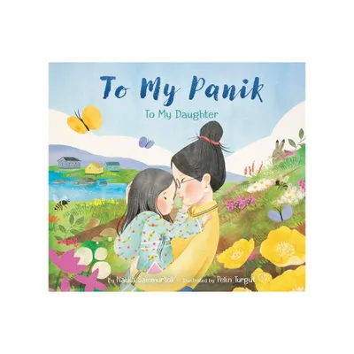 To My Panik: To My Daughter - by Nadia Sammurtok (Hardcover)