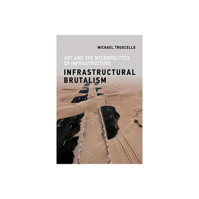 Infrastructural Brutalism - (Infrastructures) by Michael Truscello (Paperback)