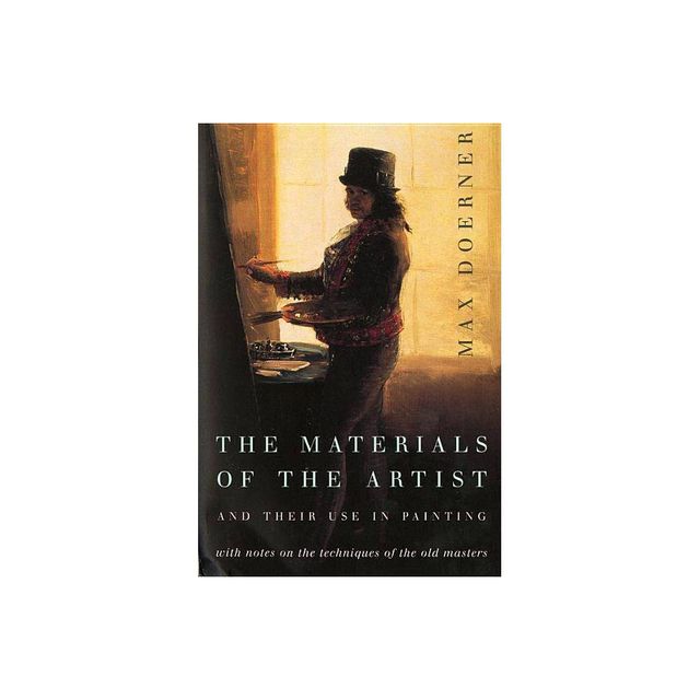 The Materials of the Artist and Their Use in Painting - by Max Doerner (Paperback)