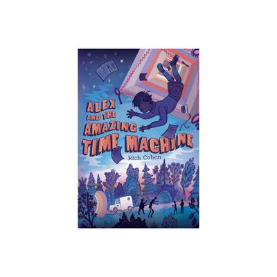 Alex and the Amazing Time Machine - by Rich Cohen (Paperback)