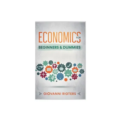 Economics for Beginners & Dummies - by Rigters (Paperback)