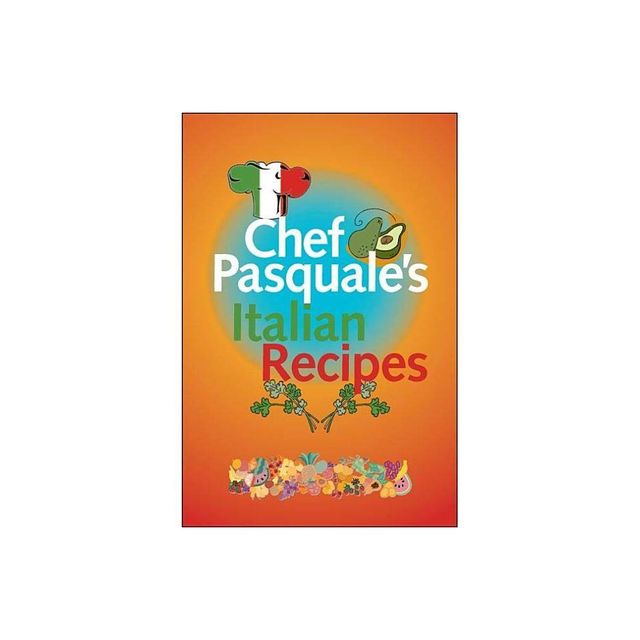 Chef Pasquales Italian Recipes - by Pasquale Macri (Paperback)