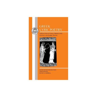 Greek Lyric Poetry - (Greek Texts) by David a Campbell (Paperback)