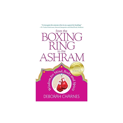 From the Boxing Ring to the Ashram - by Deborah Charnes (Paperback)