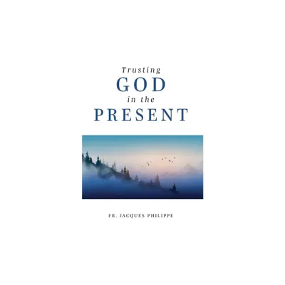 Trusting God in the Present - by Jacques Philippe (Paperback)