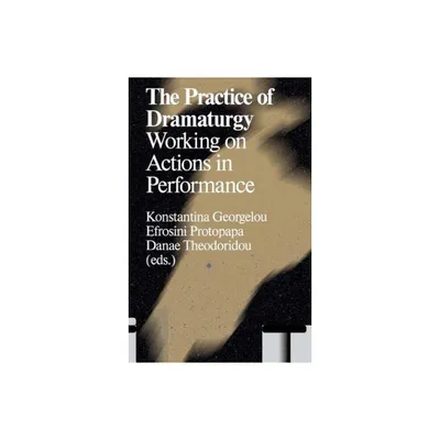 The Practice of Dramaturgy - by Konstantina Georgelou (Paperback)