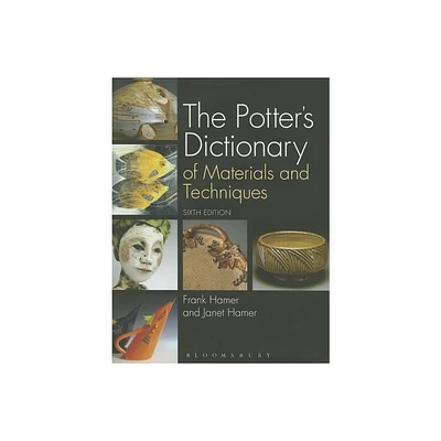 The Potters Dictionary of Materials and Techniques - 6th Edition by Frank Hamer & Janet Hamer (Hardcover)