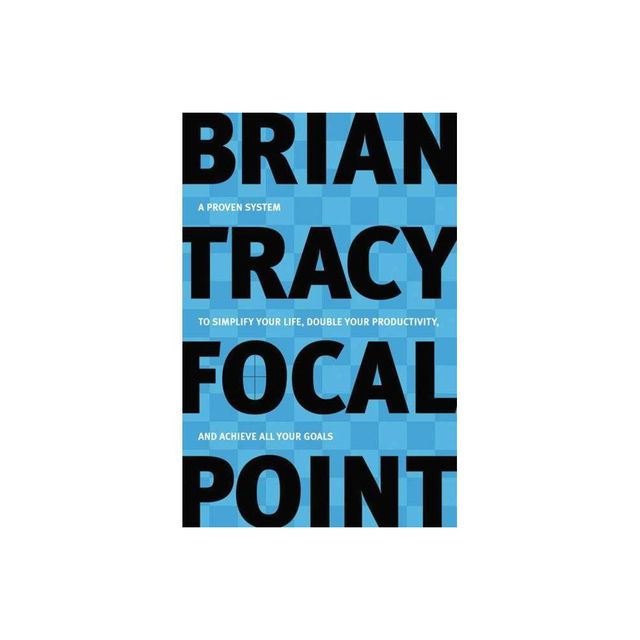 Focal Point - by Brian Tracy (Paperback)