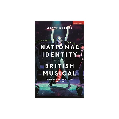 National Identity and the British Musical - by Grace Barnes (Paperback)