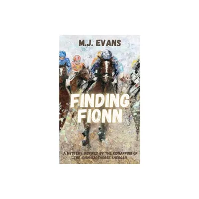 Finding Fionn-A Mystery Inspired by the Kidnapping of the Irish Racehorse Shergar - by M J Evans (Paperback)