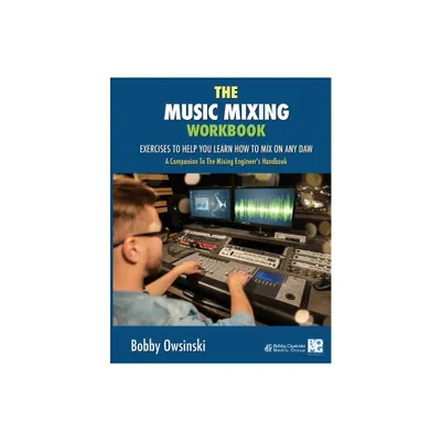 The Music Mixing Workbook - by Bobby Owsinski (Paperback)