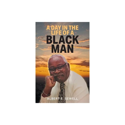 A Day in the Life of a Black Man - by Albert E Sewell (Paperback)