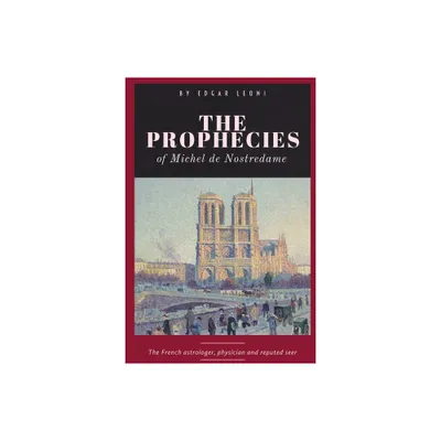 The Prophecies of Michel de Nostredame - by Nostradamus (Paperback)